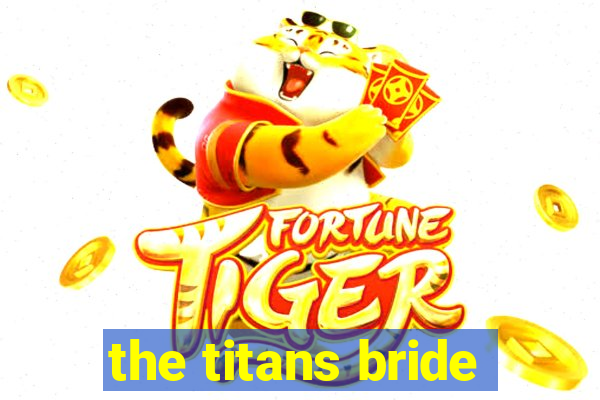 the titans bride